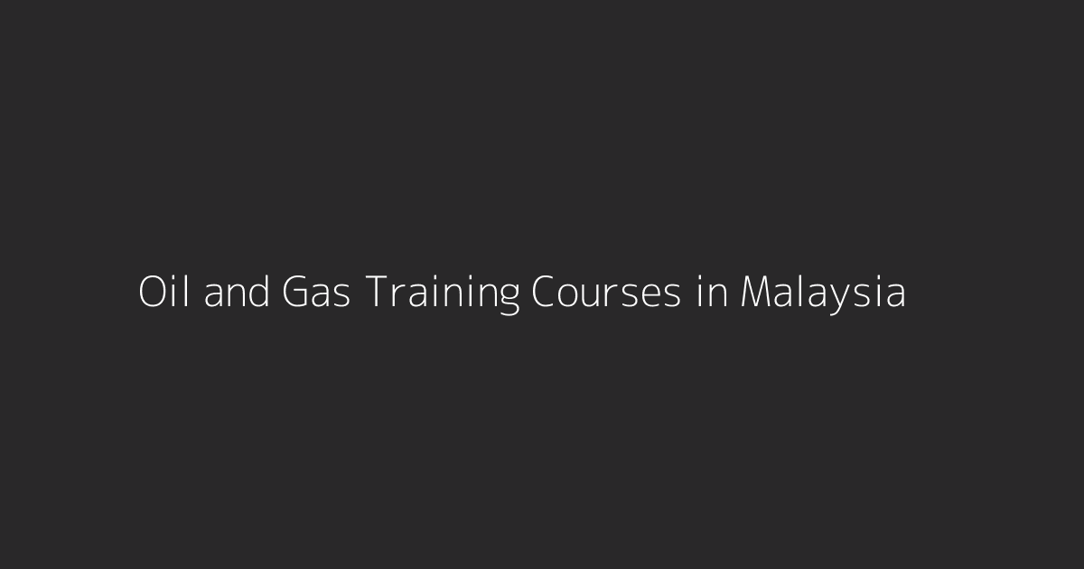 Oil and Gas Training Courses in Malaysia
